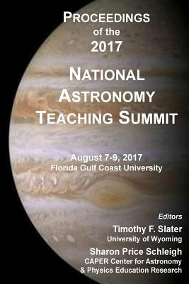 Proceedings of the 2017 National Astronomy Teaching Summit by Schleigh, Sharon P.