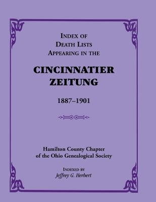 Index of Death Lists Appearing in the Cincinnatier Zeitung, 1887-1901 by Herbert, Jeffrey G.