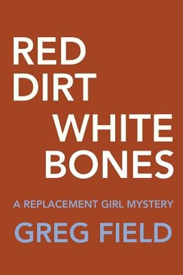 Red Dirt White Bones by Field, Greg
