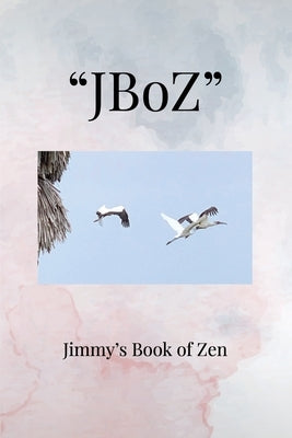 "JBoZ": Jimmy's Book of Zen by Ward, James