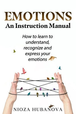 Emotions: An Instruction Manual by Hubanova, Nioza