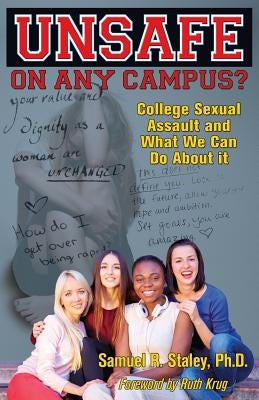 Unsafe on Any Campus? College Sexual Assault and What We Can Do about It by Staley, Samuel R.