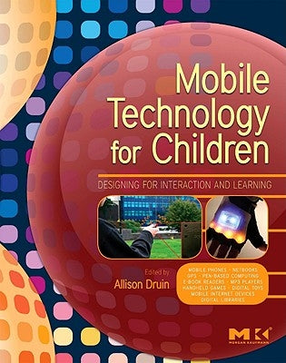 Mobile Technology for Children: Designing for Interaction and Learning by Druin, Allison