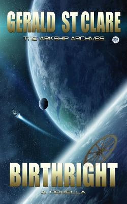 Birthright: The Arkship Archives by St Clare, Gerald