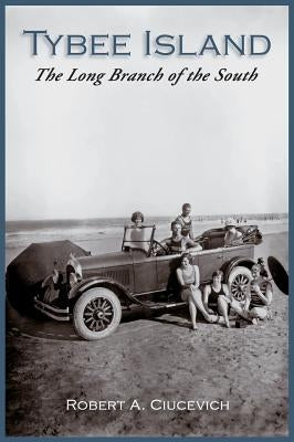 Tybee Island: The Long Branch of the South by Ciucevich, Robert A.