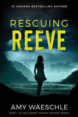 Rescuing Reeve: A Twisty Suspense Novel by Waeschle, Amy