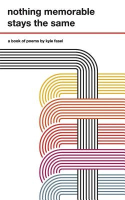 nothing memorable stays the same by Fasel, Kyle