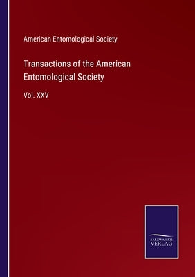 Transactions of the American Entomological Society: Vol. XXV by American Entomological Society