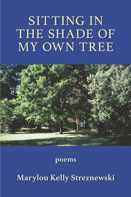 Sitting in the Shade of My Own Tree by Streznewski, Marylou Kelly