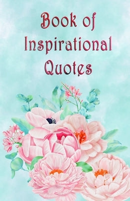 Book of Inspirational Quotes: A beautiful illustrated book of inspiration to uplift, motivate and bring joy by Designs, Candi