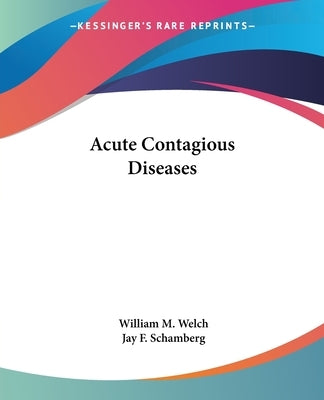 Acute Contagious Diseases by Welch, William M.
