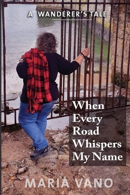 When Every Road Whispers My Name by Vano, Maria L.