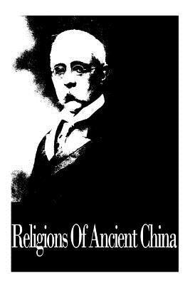 Religions Of Ancient China by Giles, Herbert A.