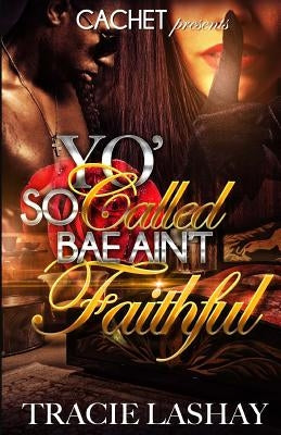 Yo' So Called Bae Ain't Faithful by Lashay, Tracie