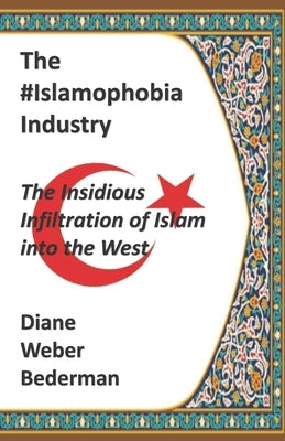 The #IslamophobiaIndustry: The Insidious Infiltration of Islam into the West by Gill, Rick