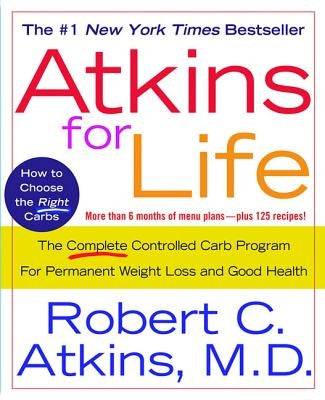 Atkins for Life: The Complete Controlled Carb Program for Permanent Weight Loss and Good Health by Atkins, Robert C.