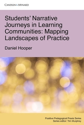 Students' Narrative Journeys in Learning Communities: Mapping Landscapes of Practice by Hooper, Daniel
