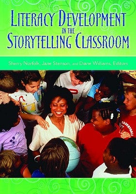 Literacy Development in the Storytelling Classroom by Norfolk, Sherry