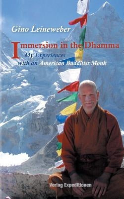 Immersion in the Dhamma: My Experiences with an American Buddhist Monk by Leineweber, Gino