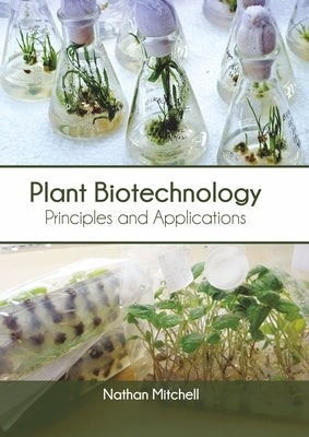 Plant Biotechnology: Principles and Applications by Mitchell, Nathan