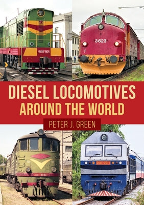 Diesel Locomotives Around the World by Green, Peter