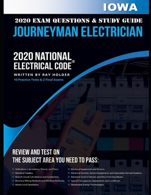 Iowa 2020 Journeyman Electrician Exam Questions and Study Guide: 400+ Questions for study on the National Electrical Code by Holder, Ray