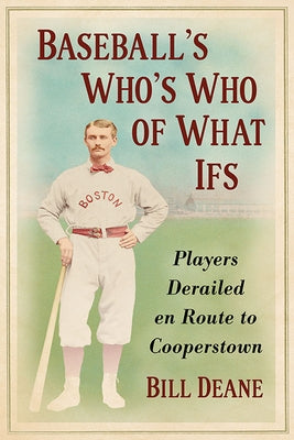 Baseball's Who's Who of What Ifs: Players Derailed en Route to Cooperstown by Deane, Bill