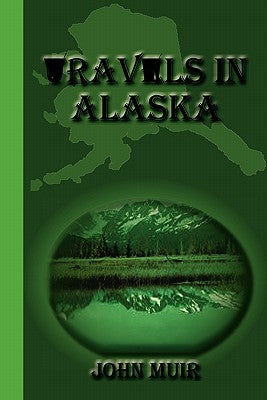 Travels in Alaska by Muir, John