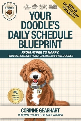 Your Doodle's Daily Schedule Blueprint: From Hyper to Happy: Proven Routines For a Calmer, Happier Doodle by Gearhart