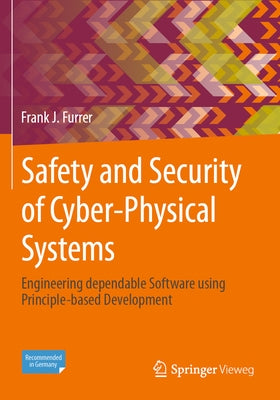 Safety and Security of Cyber-Physical Systems: Engineering Dependable Software Using Principle-Based Development by Furrer, Frank J.