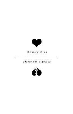 The Murk of Us: A Textprosé by Von Eschen, Michelle