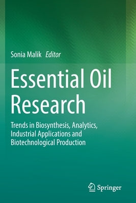 Essential Oil Research: Trends in Biosynthesis, Analytics, Industrial Applications and Biotechnological Production by Malik, Sonia