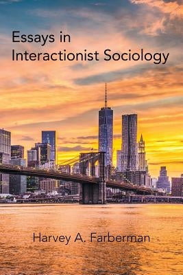 Essays in Interactionist Sociology by Farberman, Harvey A.