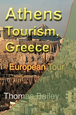 Athens Tourism, Greece: European Tour by Bailey, Thomas