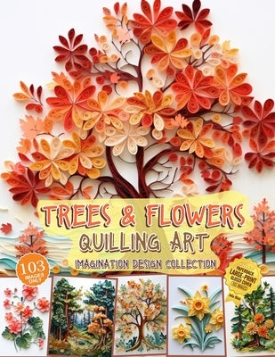 Trees and Flowers Quilling Art Imagination Design Collection: Hobbies paper quilling by Blish, Julia