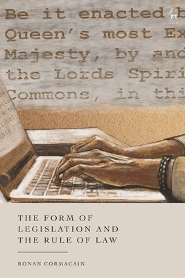 The Form of Legislation and the Rule of Law by Cormacain, Ronan
