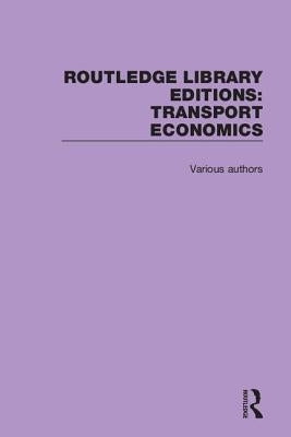 Routledge Library Editions: Transport Economics by Various