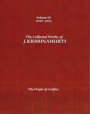 The Collected Works of J. Krishnamurti, Volume VI: 1949-1952: The Origin of Conflict by Krishnamurti, Jiddu