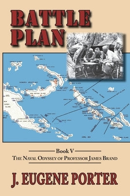 Battle Plan: The Naval Odyssey of Professor James Brand by Porter, J. Eugene