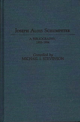 Joseph Alois Schumpeter: A Bibliography, 1905-1984 by Stevenson, Michael I.
