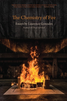 The Chemistry of Fire: Essays by Gonzales, Laurence