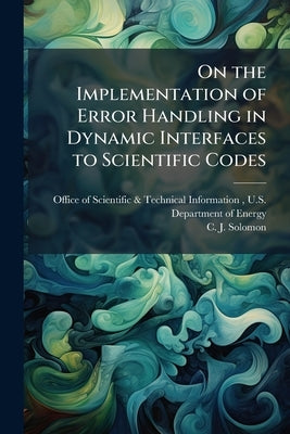 On the Implementation of Error Handling in Dynamic Interfaces to Scientific Codes by Office of Scientific &. Technical Inform