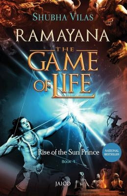 Ramayana: The Game of Life - Book 1 - Rise of the Sun Prince by Vilas, Shubha
