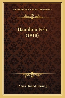 Hamilton Fish (1918) by Corning, Amos Elwood