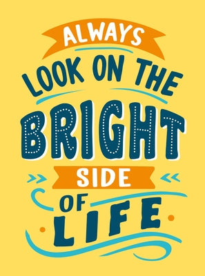 Always Look on the Bright Side of Life: Sunny Quotes to Lift Your Spirits by Summersdale Publishers
