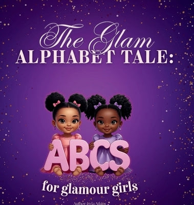 The Glam Alphabet Tale: ABC's for Glamour Girls by Atkins, Kyla