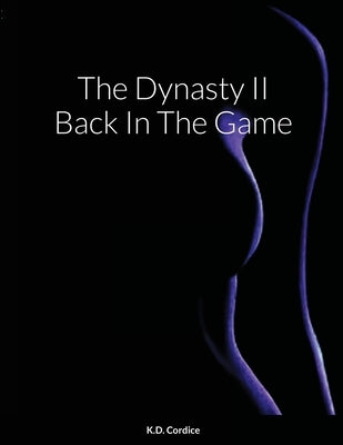 The Dynasty II Back In The Game by Cordice, K. D.