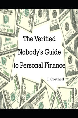 The Verified Nobody's Brief Guide to Personal Finance by Corthell, J.