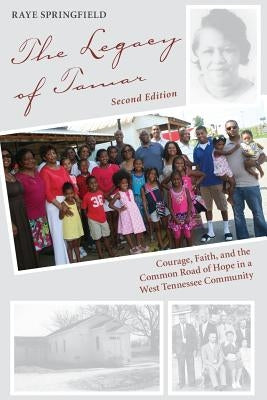 The Legacy of Tamar: Courage, Faith, and the Common Road of Hope in a West Tennessee Community by Springfield, Raye