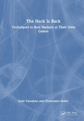 The Hack Is Back: Techniques to Beat Hackers at Their Own Games by Varsalone, Jesse